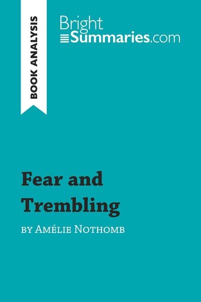 Fear and Trembling by Amélie Nothomb (Book Analysis), Taschenbuch von Bright Summaries, BrightSummaries.com, 9782806275318