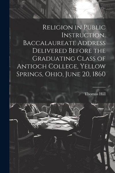 Produktbild: Religion in Public Instruction. Baccalaureate Address Delivered Before the Graduating Class of Antioch College, Yellow Springs, Ohio, June 20, 1860