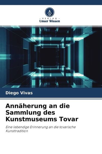 Annäherung an die Sammlung des Kunstmuseums Tovar, Taschenbuch von Diego Vivas, Verlag Unser Wissen, 9786204587783