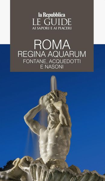Produktbild: Roma regina aquarum. Fontane, acquedotti e nasoni. Le guide ai sapori e ai piaceri