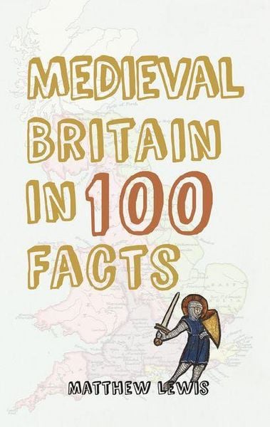 Produktbild: Medieval Britain in 100 Facts