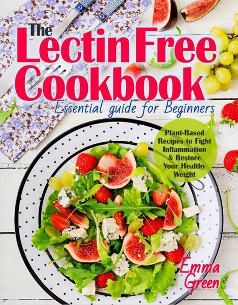 Produktbild: The Lectin Free Cookbook: Essential Guide for Beginners. Plant-Based Recipes to Fight Inflammation & Restore Your Healthy Weight