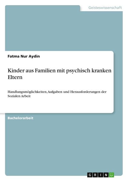 Kinder aus Familien mit psychisch kranken Eltern, Taschenbuch von Fatma Nur Aydin, GRIN, 9783346948410