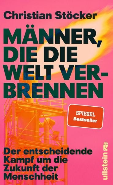 Männer, die die Welt verbrennen, Gebundene Ausgabe von Christian Stöcker, Ullstein Hardcover, 9783550202827