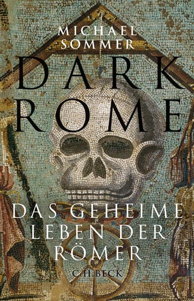 Dark Rome, Gebundene Ausgabe von Michael Sommer, C.H. Beck, 978-3-406-78144-5