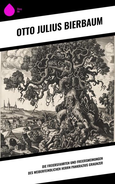 Produktbild: Die Freiersfahrten und Freiersmeinungen des weiberfeindlichen Herrn Pankrazius Graunzer