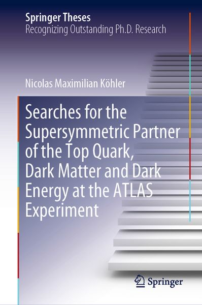 Produktbild: Searches for the Supersymmetric Partner of the Top Quark, Dark Matter and Dark Energy at the ATLAS Experiment