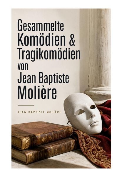 Produktbild: Gesammelte Kom&ouml;dien & Tragikom&ouml;dien von Jean Baptiste Moli&egrave;re