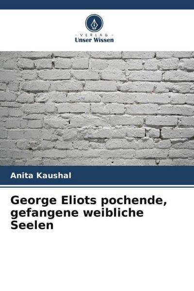Produktbild: George Eliots pochende, gefangene weibliche Seelen
