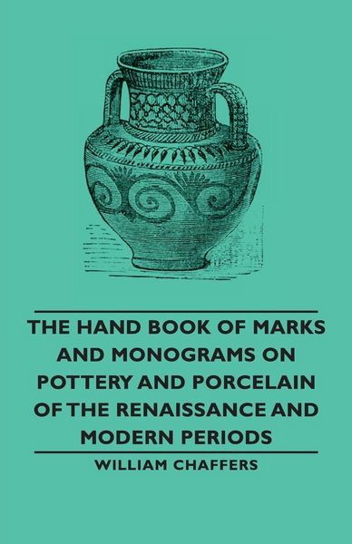 Produktbild: The Hand Book of Marks and Monograms on Pottery and Porcelain of the Renaissance and Modern Periods