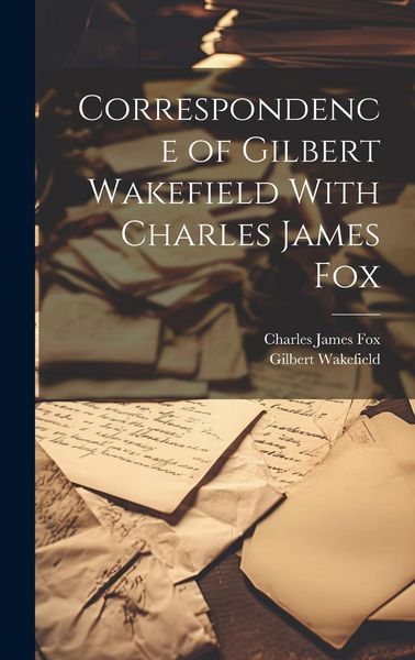 Produktbild: Correspondence of Gilbert Wakefield With Charles James Fox