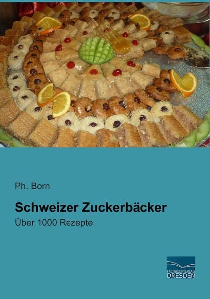 Schweizer Zuckerbäcker, Taschenbuch von , Fachbuchverlag Dresden, 9783956925054