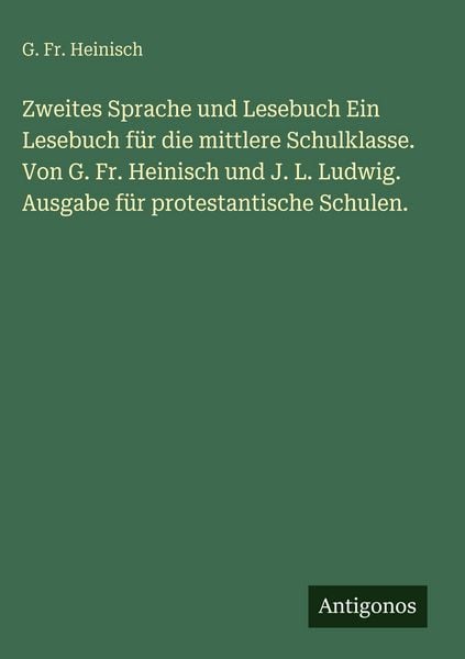 Produktbild: Zweites Sprache und Lesebuch Ein Lesebuch f&uuml;r die mittlere Schulklasse. Von G. Fr. Heinisch und J. L. Ludwig. Ausgabe f&uuml;r protestantische Schulen.