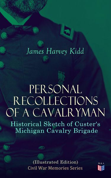 Produktbild: Personal Recollections of a Cavalryman: Historical Sketch of Custer's Michigan Cavalry Brigade (Illustrated Edition)