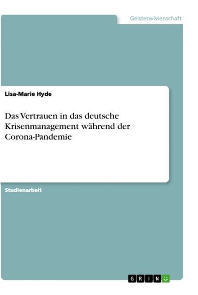 Das Vertrauen in das deutsche Krisenmanagement während der Corona-Pandemie, Taschenbuch von Lisa-Marie Hyde, GRIN, 9783346449467
