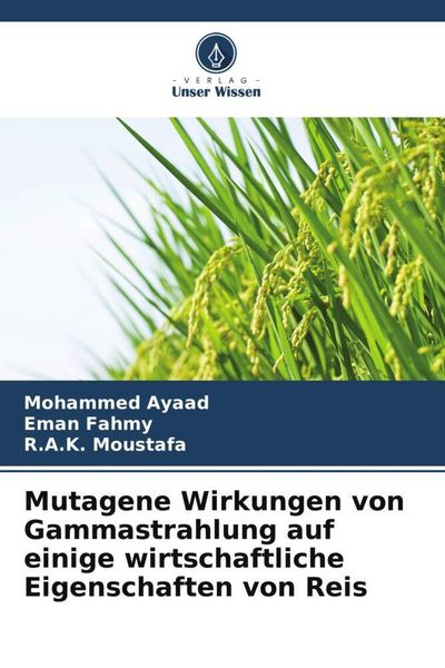 Mutagene Wirkungen von Gammastrahlung auf einige wirtschaftliche Eigenschaften von Reis, Taschenbuch von Mohammed Ayaad , Eman Fahmy , R. A. K.