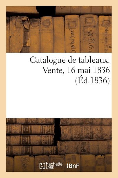 Produktbild: Catalogue de Tableaux. Vente, 16 Mai 1836