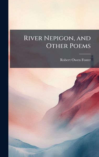Produktbild: River Nepigon, and Other Poems