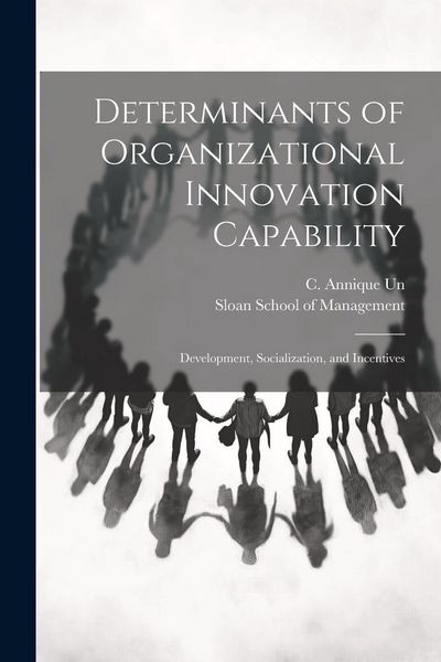 Produktbild: Determinants of Organizational Innovation Capability: Development, Socialization, and Incentives