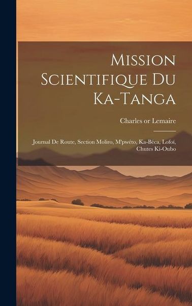 Produktbild: Mission scientifique du Ka-Tanga: Journal de route, section Moliro, M'pw&eacute;to, Ka-B&eacute;ca, Lofo&iuml;, chutes Ki-Oubo