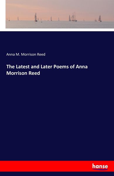 Produktbild: The Latest and Later Poems of Anna Morrison Reed