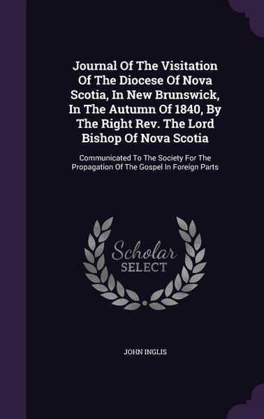Produktbild: Journal Of The Visitation Of The Diocese Of Nova Scotia, In New Brunswick, In The Autumn Of 1840, By The Right Rev. The Lord Bishop Of Nova Scotia: Co