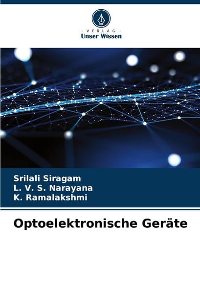 Optoelektronische Geräte, Taschenbuch von Srilali Siragam , L. V. S. Narayana , K. Ramalakshmi, Verlag Unser Wissen, 9786207417827