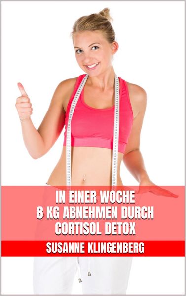 Produktbild: In einer Woche 8 kg abnehmen durch Cortisol Detox