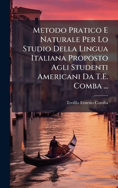Produktbild: Metodo Pratico E Naturale Per Lo Studio Della Lingua Italiana Proposto Agli Studenti Americani Da T.E. Comba ...