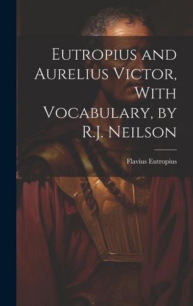 Produktbild: Eutropius and Aurelius Victor, With Vocabulary, by R.J. Neilson