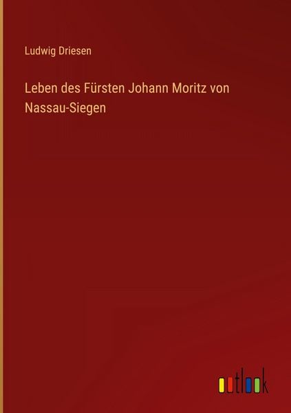 Produktbild: Leben des F&uuml;rsten Johann Moritz von Nassau-Siegen
