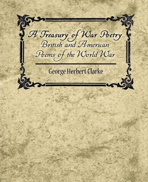 Produktbild: A Treasury of War Poetry British and American Poems of the World War 1914-1917