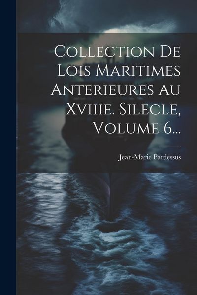 Produktbild: Collection De Lois Maritimes Anterieures Au Xviiie. Silecle, Volume 6...