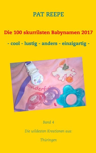 Die 100 skurrilsten Babynamen 2017, Taschenbuch von Pat Reepe, BoD – Books on Demand, 9783744856171