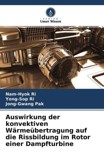 Produktbild: Auswirkung der konvektiven W&auml;rme&uuml;bertragung auf die Rissbildung im Rotor einer Dampfturbine