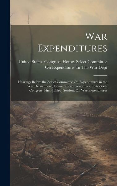 Produktbild: War Expenditures: Hearings Before the Select Committee On Expenditures in the War Department, House of Representatives, Sixty-Sixth Cong