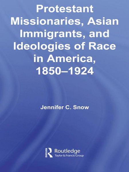 Produktbild: Protestant Missionaries, Asian Immigrants, and Ideologies of Race in America, 1850-1924
