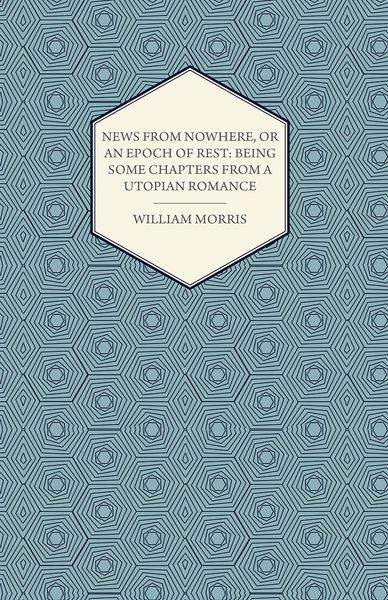 Produktbild: News from Nowhere, or an Epoch of Rest: Being Some Chapters from a Utopian Romance (1891)