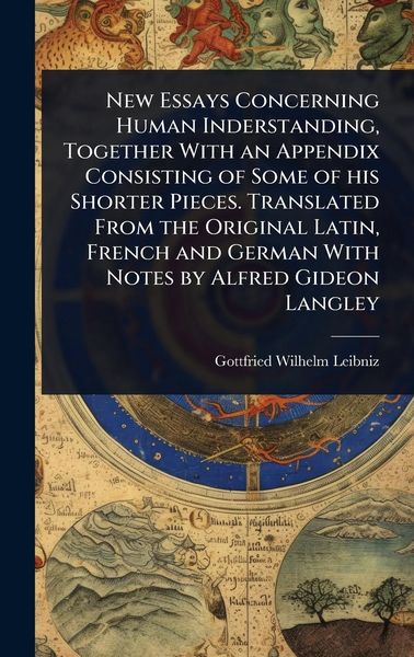 Produktbild: New Essays Concerning Human Inderstanding, Together With an Appendix Consisting of Some of his Shorter Pieces. Translated From the Original Latin, Fre