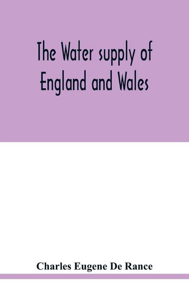 Produktbild: The water supply of England and Wales; its geology, underground circulation, surface distribution, and statistics