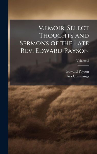Produktbild: Memoir, Select Thoughts and Sermons of the Late Rev. Edward Payson