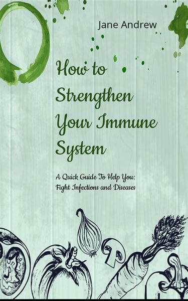 Produktbild: How to Strengthen Your Immune System: A Quick Guide to Fight Infection and Diseases