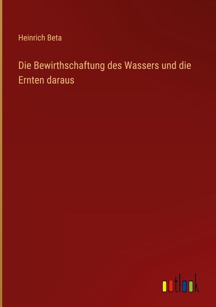 Produktbild: Die Bewirthschaftung des Wassers und die Ernten daraus