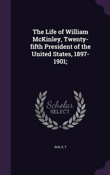 Produktbild: The Life of William McKinley, Twenty-fifth President of the United States, 1897-1901;