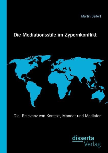 Produktbild: Die Mediationsstile im Zypernkonflikt: Die Relevanz von Kontext, Mandat und Mediator