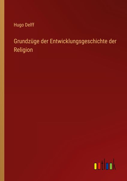 Grundzüge der Entwicklungsgeschichte der Religion, Taschenbuch von Hugo Delff, Outlook, 9783368452209
