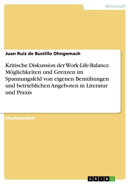 Produktbild: Kritische Diskussion der Work-Life-Balance. M&ouml;glichkeiten und Grenzen im Spannungsfeld von eigenen Bem&uuml;hungen und betrieblichen Angeboten in Literatur