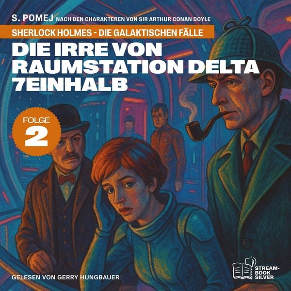 Produktbild: Die Irre von Raumstation Delta 7einhalb (Sherlock Holmes - Die galaktischen F&auml;lle, Folge 2)