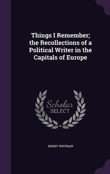 Produktbild: Things I Remember; the Recollections of a Political Writer in the Capitals of Europe