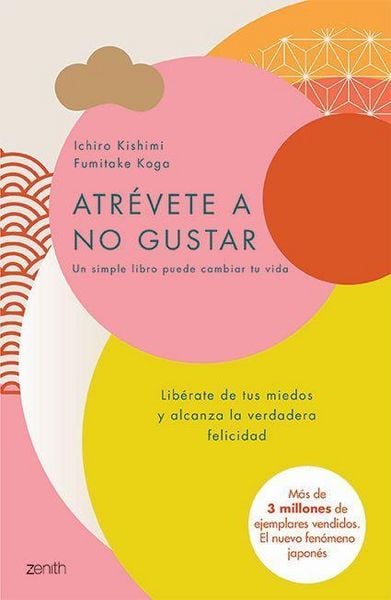 Produktbild: Atr&eacute;vete a No Gustar: Lib&eacute;rate de Tus Miedos Y Alcanza La Verdadera Felicidad / The Courage to Be Disliked